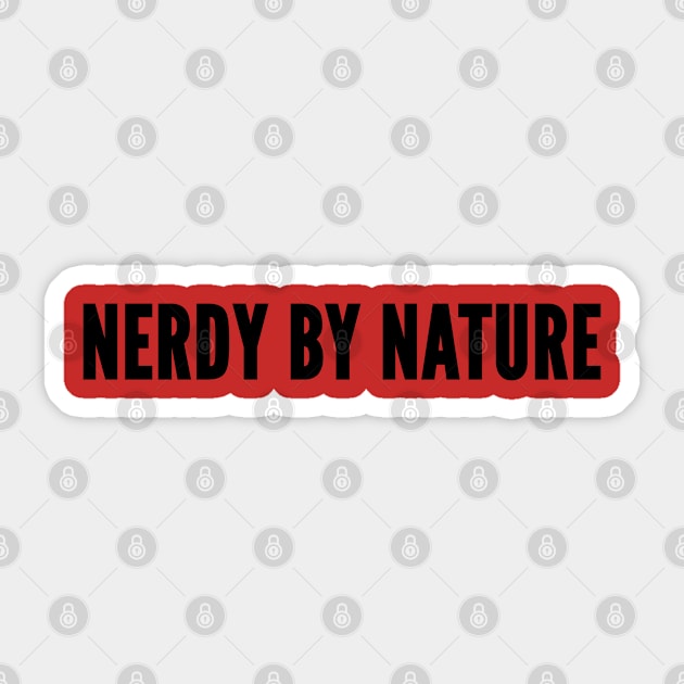 Cute - Nerdy By Nature - Funny Slogan Joke Statement Humor Quotes Sticker by sillyslogans